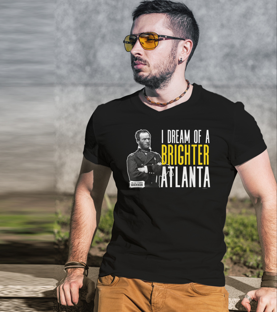 William Tecumseh Sherman I Dream Of A Brighter Atlanta T-Shirt