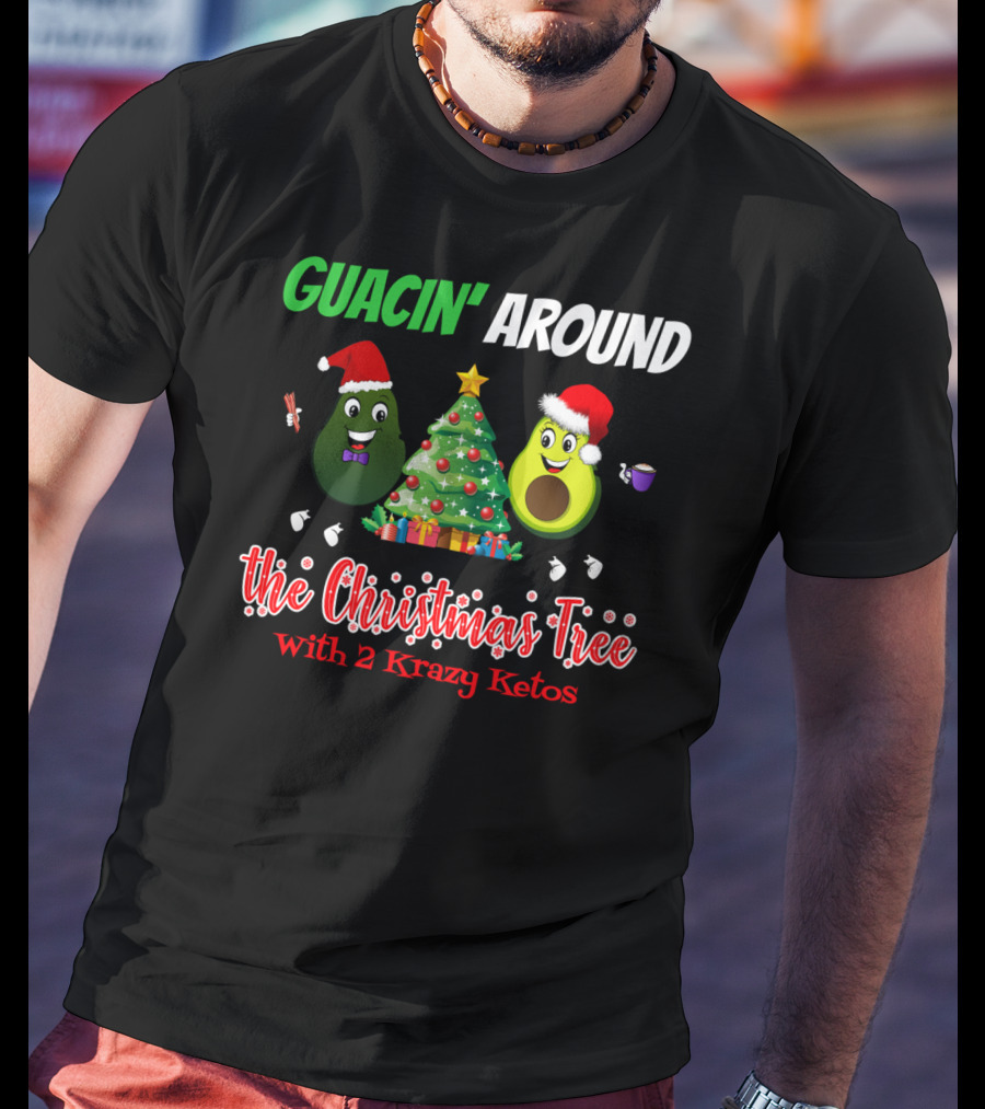 Guacin' Around The Christmas Tree With 2 Krazy Ketos T-Shirt