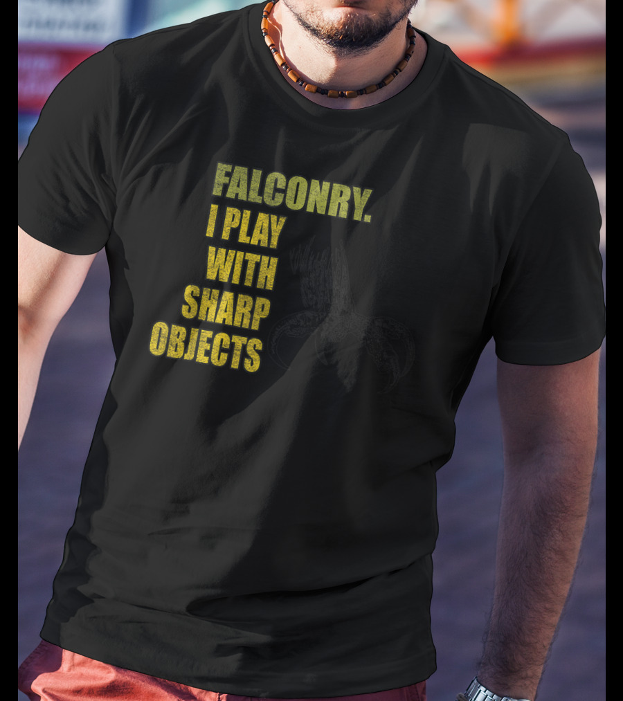 Falconry I Play With Sharp Objects Claw T-Shirt