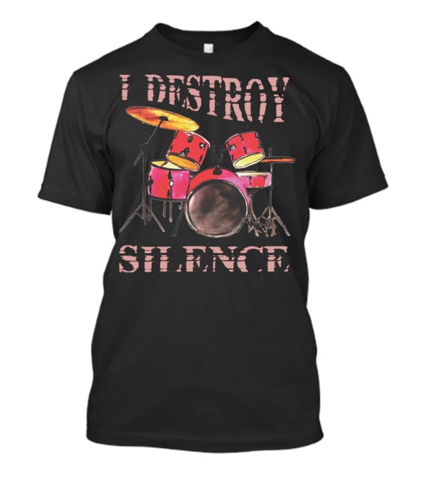I Destroy Silence Drum Percussion Funny T-Shirt