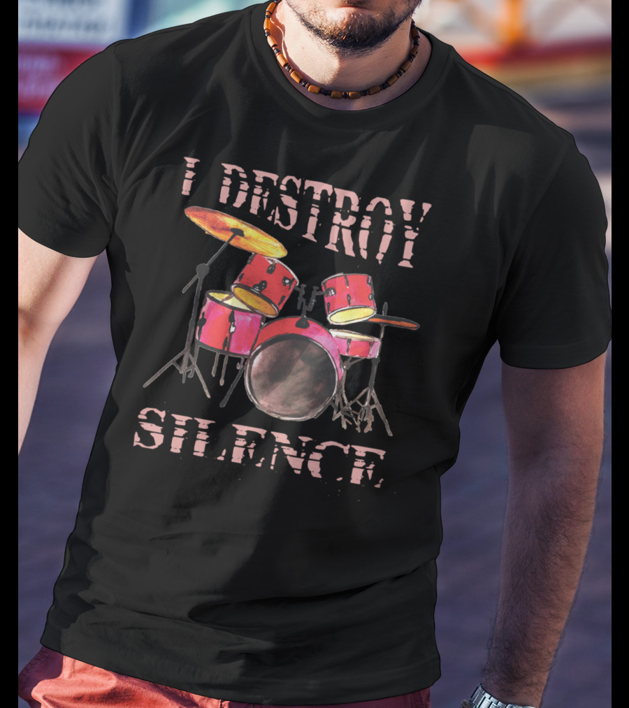 I Destroy Silence Drum Percussion Funny T-Shirt