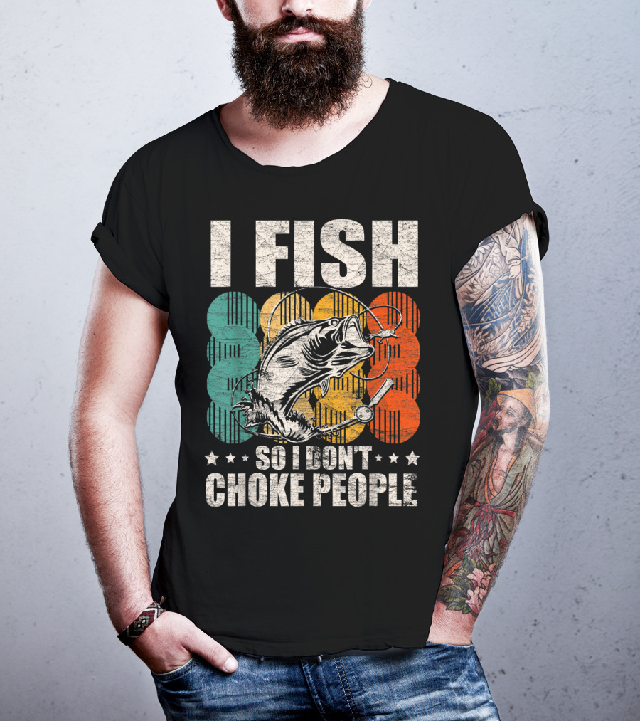 I Fish So I Don't Choke People Funny Bass Retro Bass Angler Humor T-Shirt