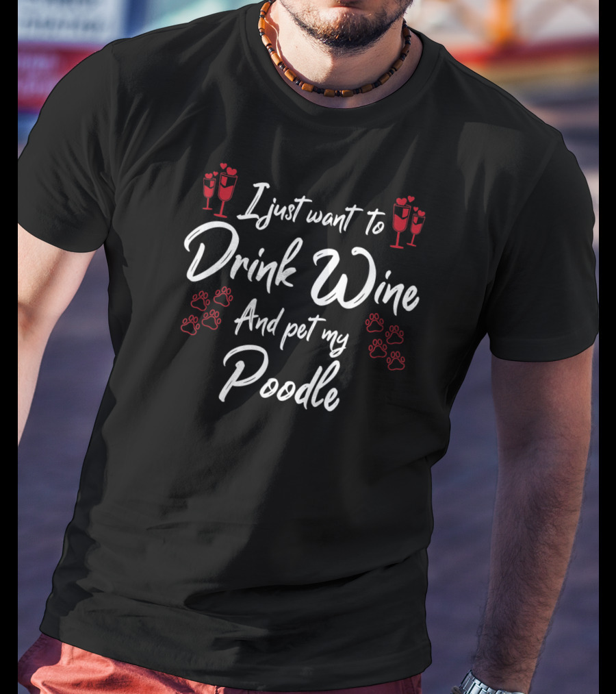 I Just Want To Drink Wine And Pet My Poodle With Red Paw Prints And Champagne Glasses T-Shirt