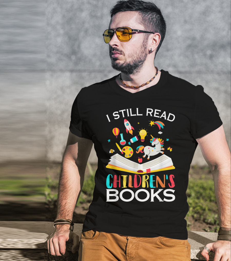 I Still Read Children's Books Unicorn Rocket Rainbow Creativity Book Lover T-Shirt
