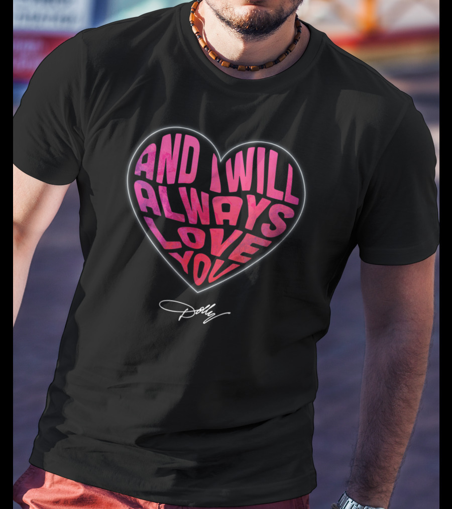 And I Will Always Love You Heart Dolly T-Shirt