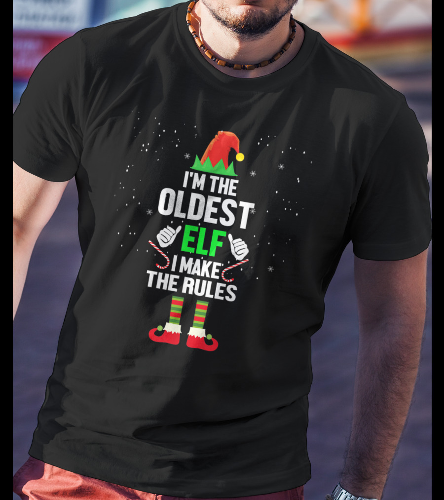 I'm The Oldest Elf I Make The Rules Christmas Outfit With Candy Canes And Elf Hat T-Shirt