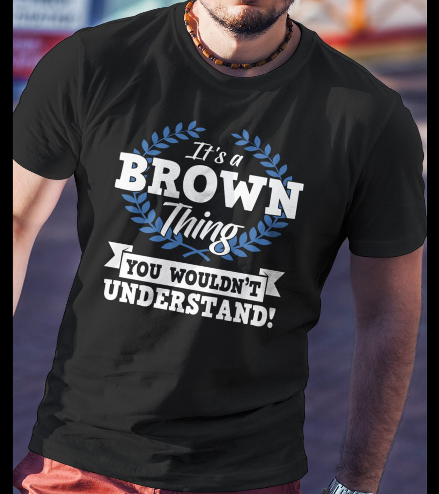 It's A Brown Thing You Wouldn't Understand Laurel Wreath Motif T-Shirt