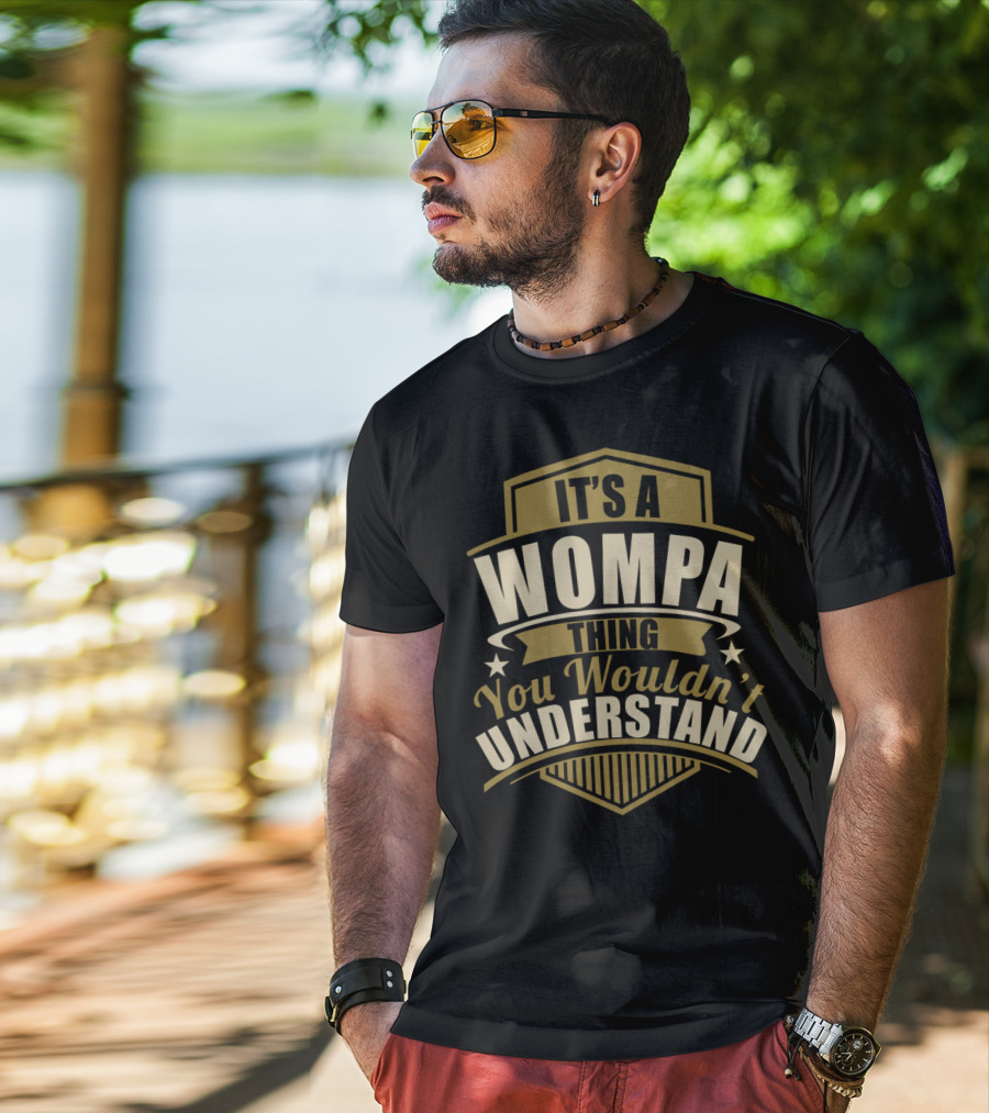 It's A Wompa Thing You Wouldn't Understand T-Shirt