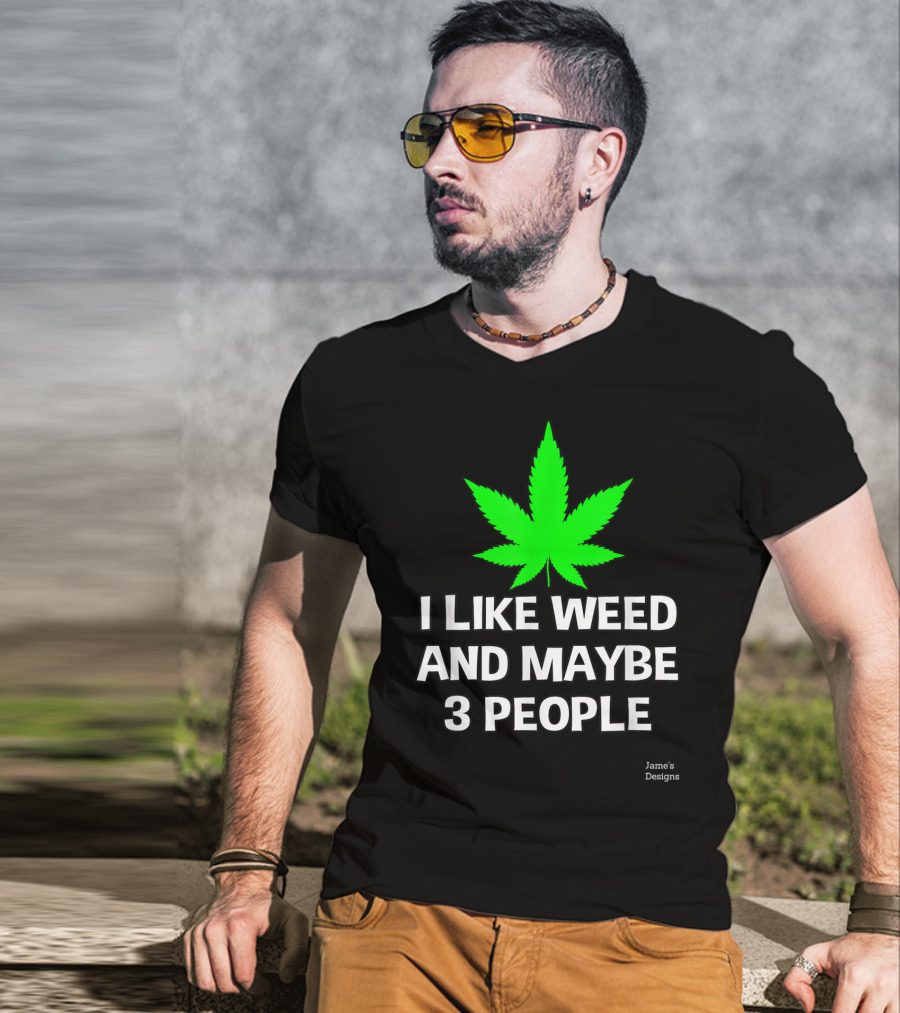 Jame's Designs I Like Weed And Maybe 3 People T-Shirt