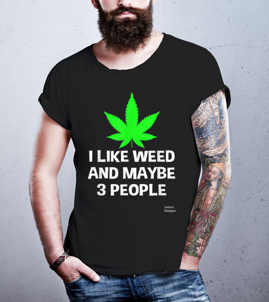 Jame's Designs I Like Weed And Maybe 3 People T-Shirt