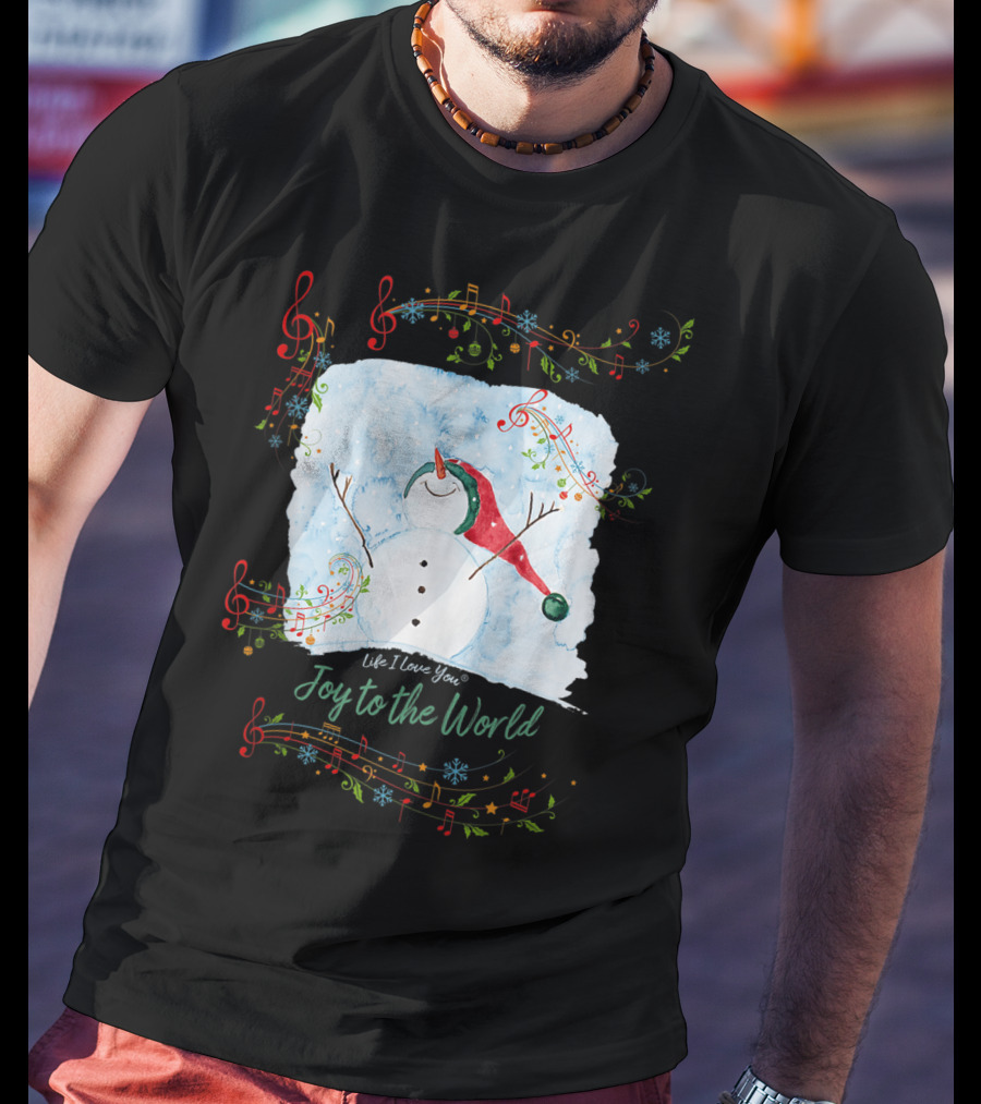 Life I Love You Joy To The World Musical Snowman Winter T-Shirt