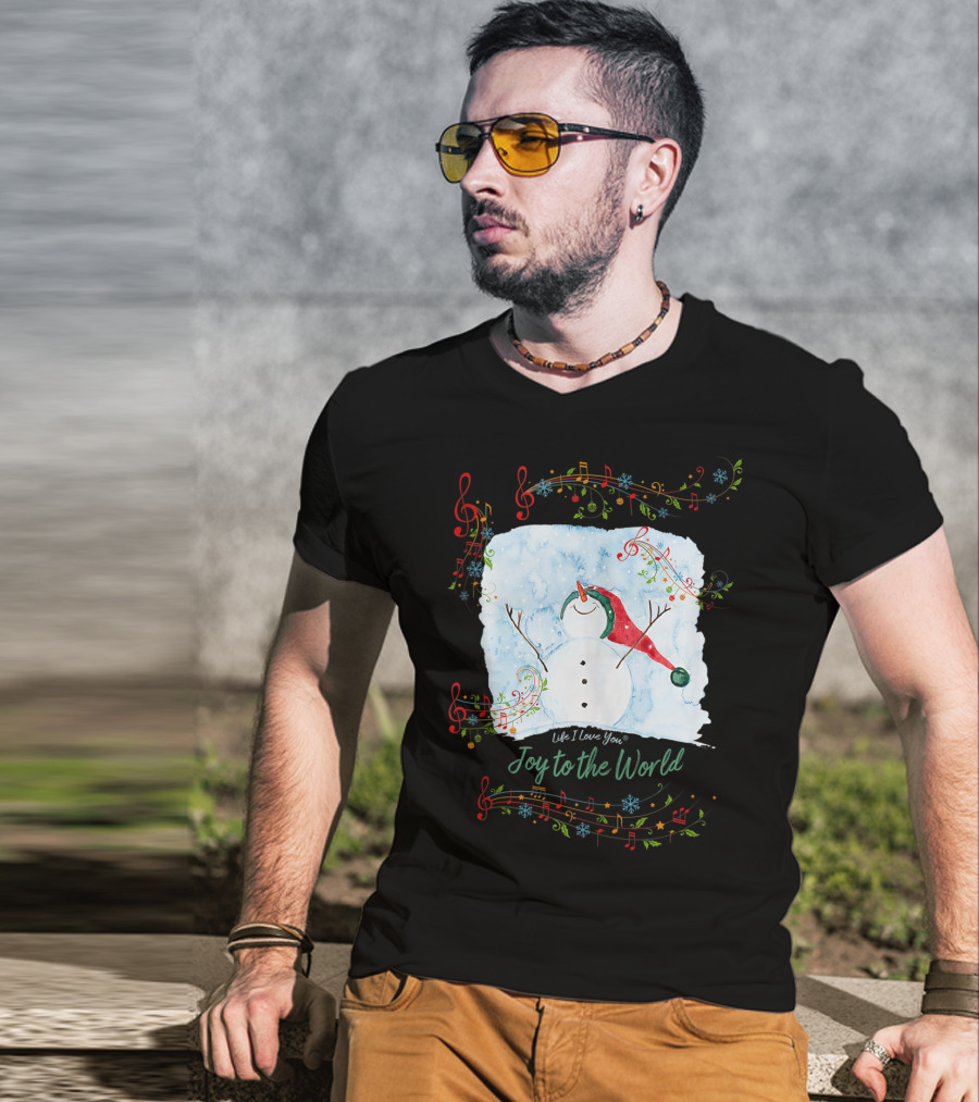 Life I Love You Joy To The World Musical Snowman Winter T-Shirt
