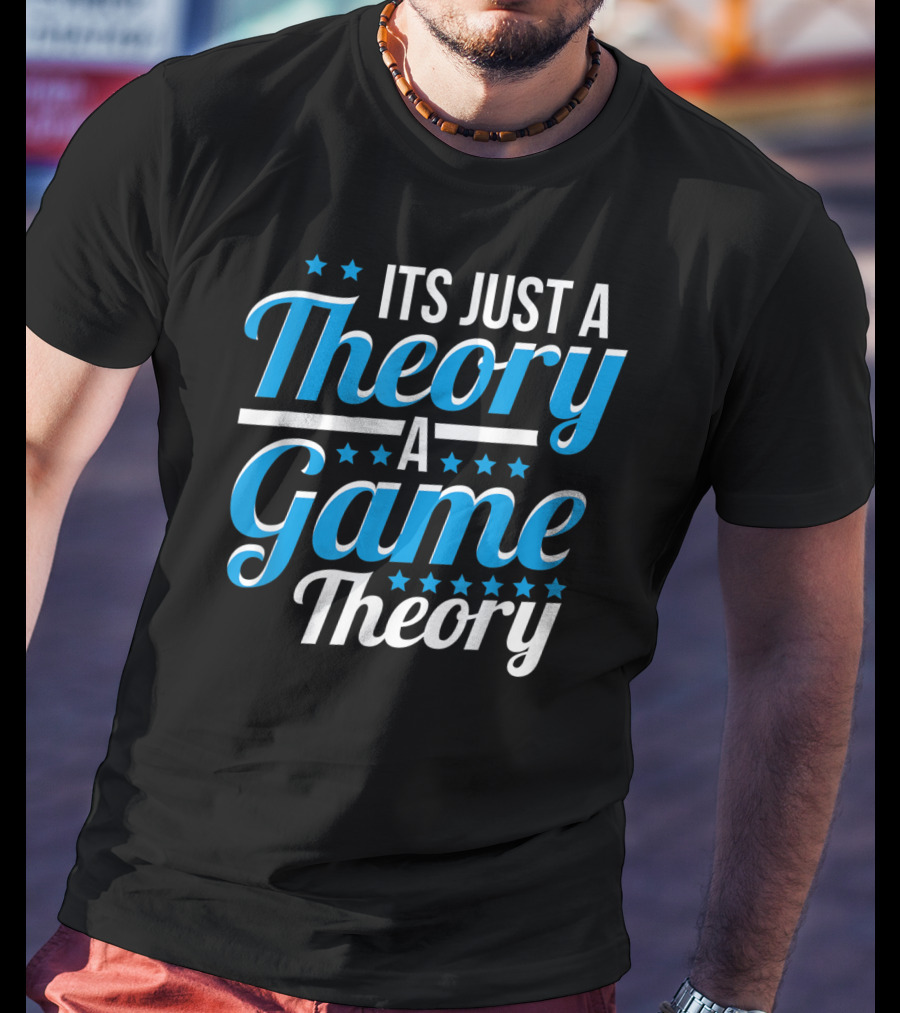 It's Just A Theory A Game Theory T-Shirt