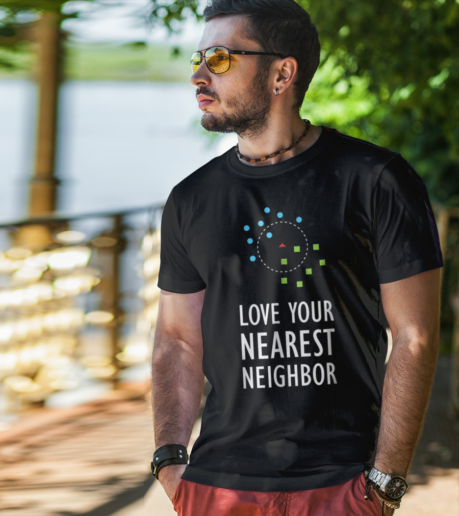 Love Your Nearest Neighbor Machine Learning Algorithm AI T-Shirt