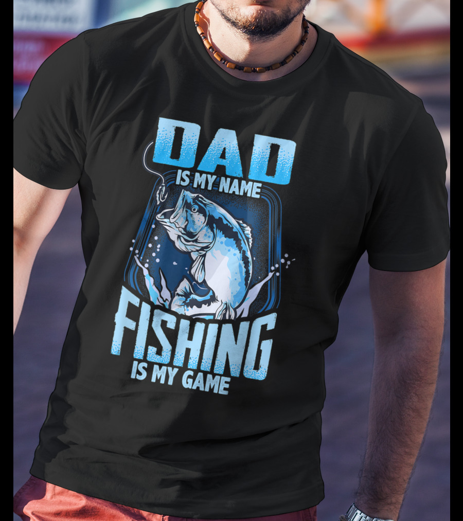 Dad Is My Name Fishing Is My Game Bass Hook Blue Splash T-Shirt