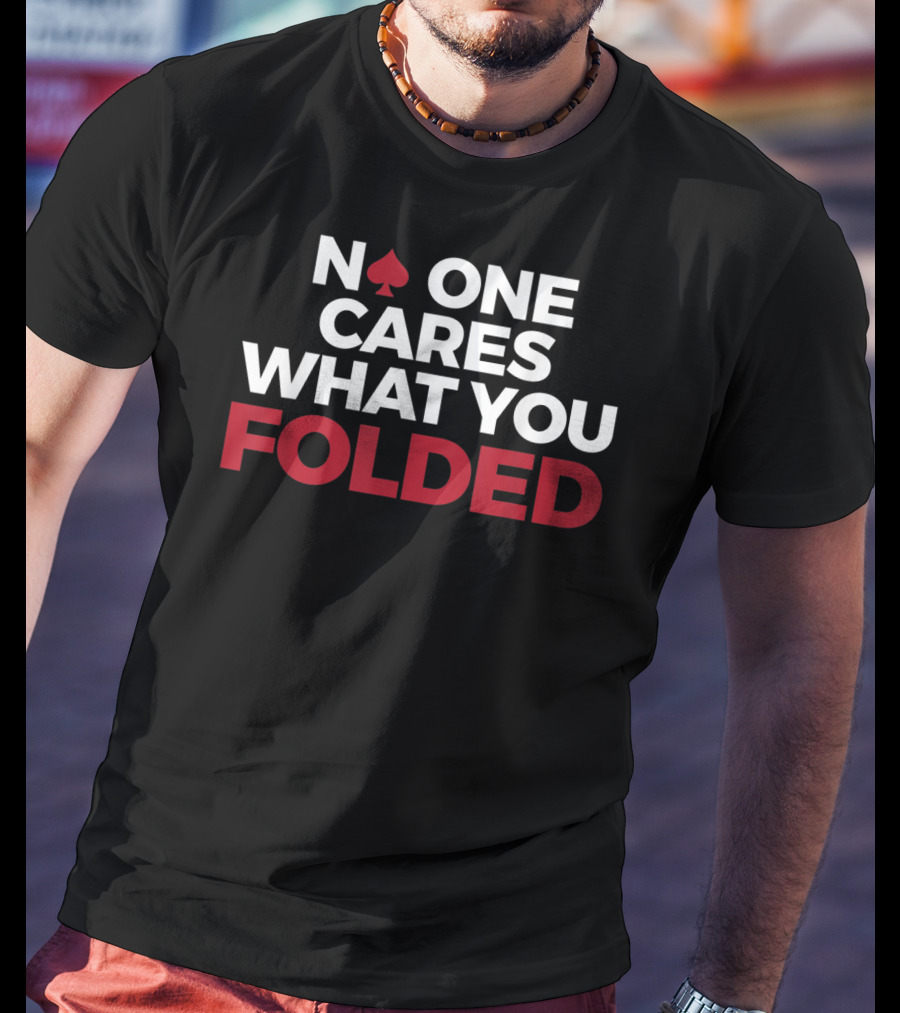 Mens Poker No One Cares What You Folded With Red Spade T-Shirt