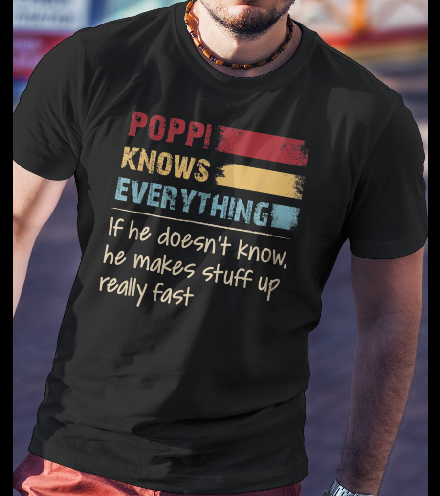 Poppi Knows Everything If He Doesn't Know He Makes Stuff Up Really Fast Vintage Grandpa T-Shirt