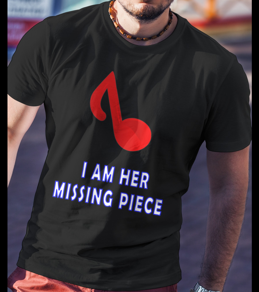 I Am Her Missing Piece Music Note T-Shirt