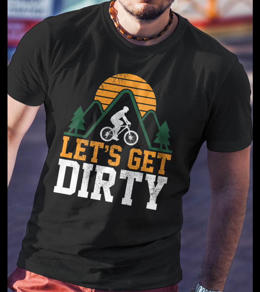 Mountain Bike Let's Get Dirty Mtb Biking Biker Adventure In Nature T-Shirt