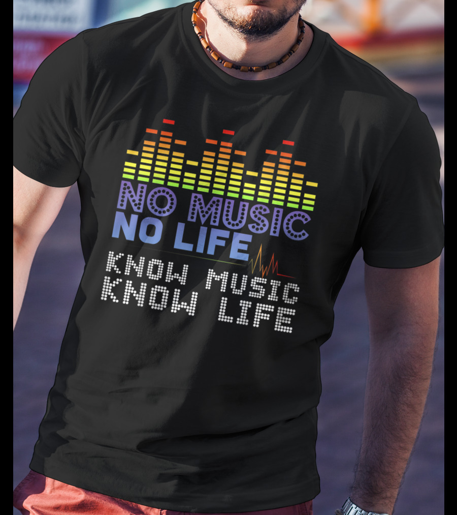 No Music No Life Know Music Know Life Music Lover T-Shirt