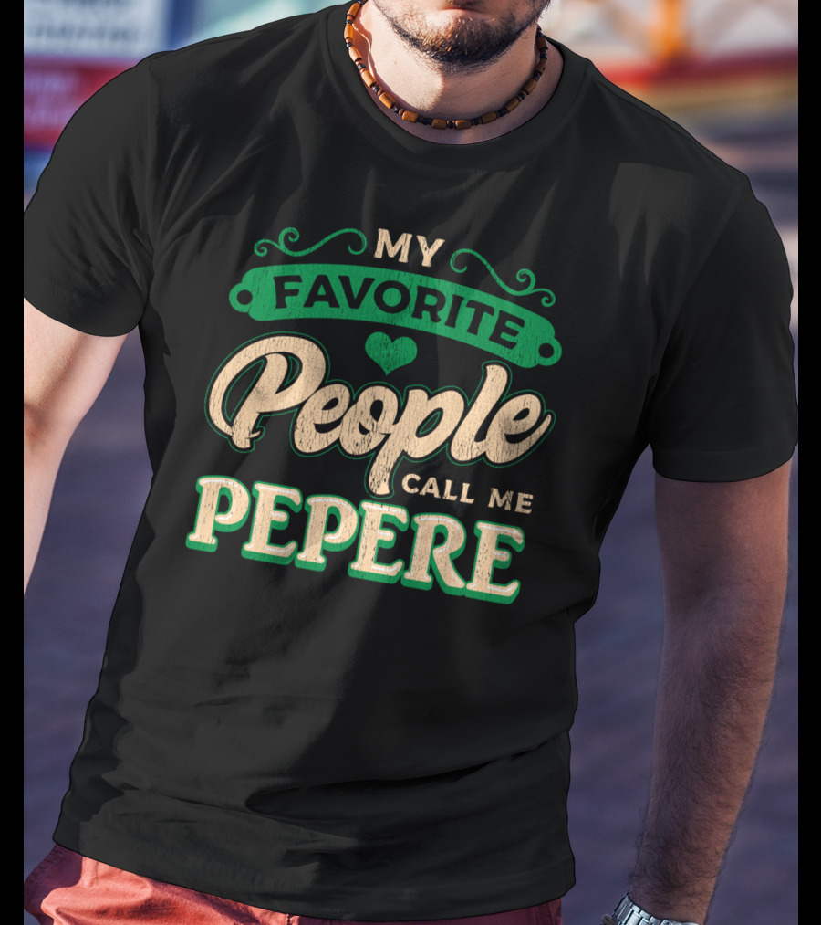 My Favorite People Call ME Pepere T-Shirt