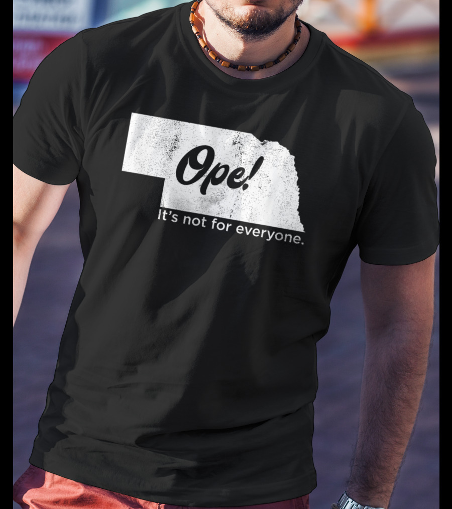 Nebraka Ope It's Not For Everyone T-Shirt