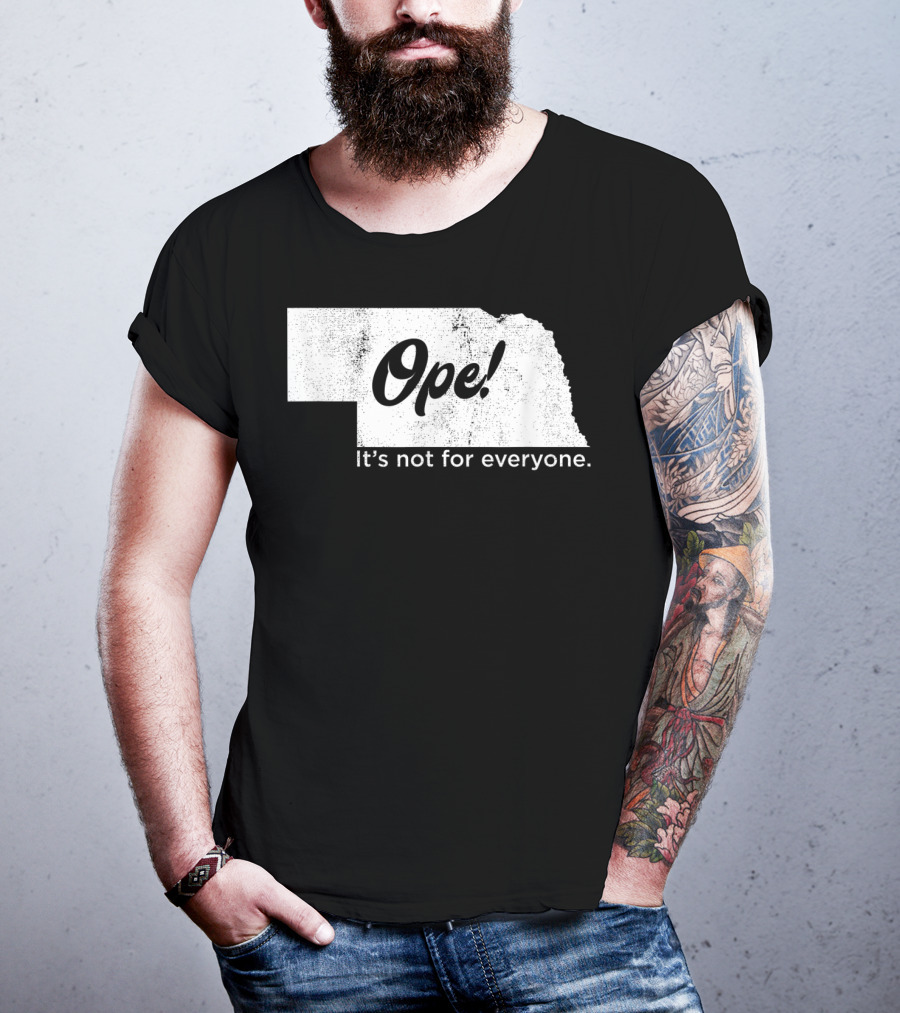 Nebraka Ope It's Not For Everyone T-Shirt