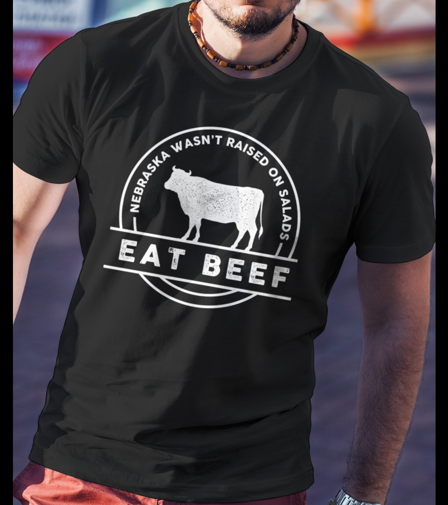 Nebraska Wasn't Raised On Salads Eat Beef Cow T-Shirt