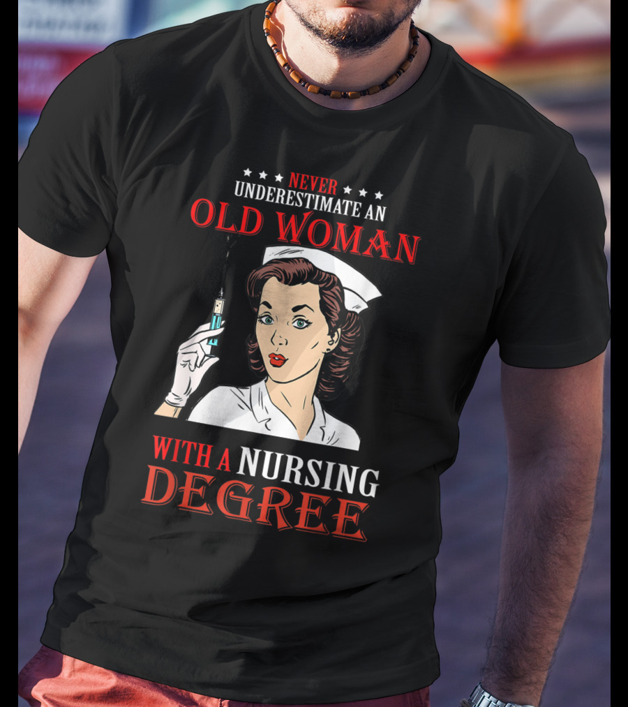 Never Underestimate An Old Woman With A Nursing Degree T-Shirt