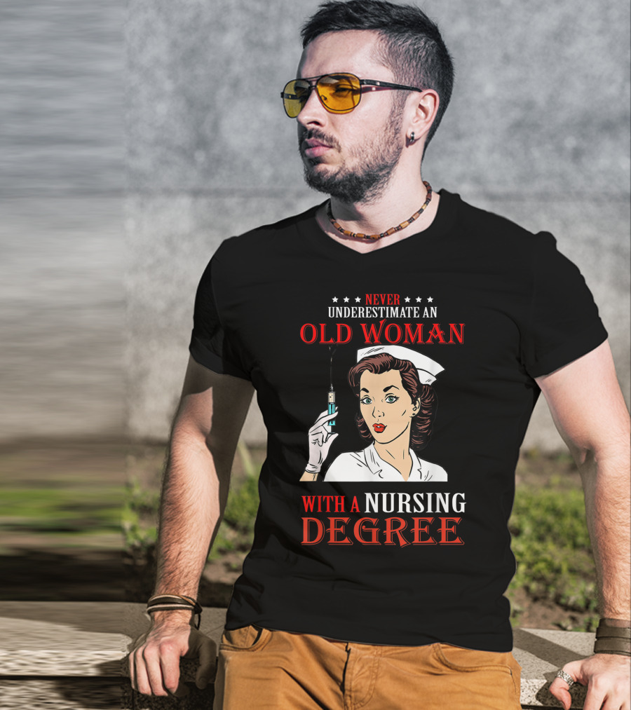 Never Underestimate An Old Woman With A Nursing Degree T-Shirt