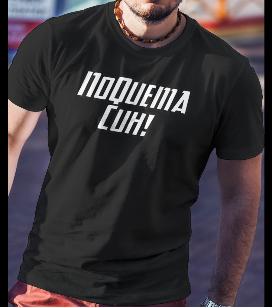 No Quema Cuh Funny Spanish Slang Phrase T-Shirt