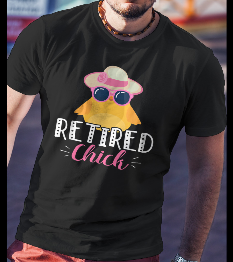 Retired Chick Wearing Sunglasses And Hat For Women's Retirement Party T-Shirt