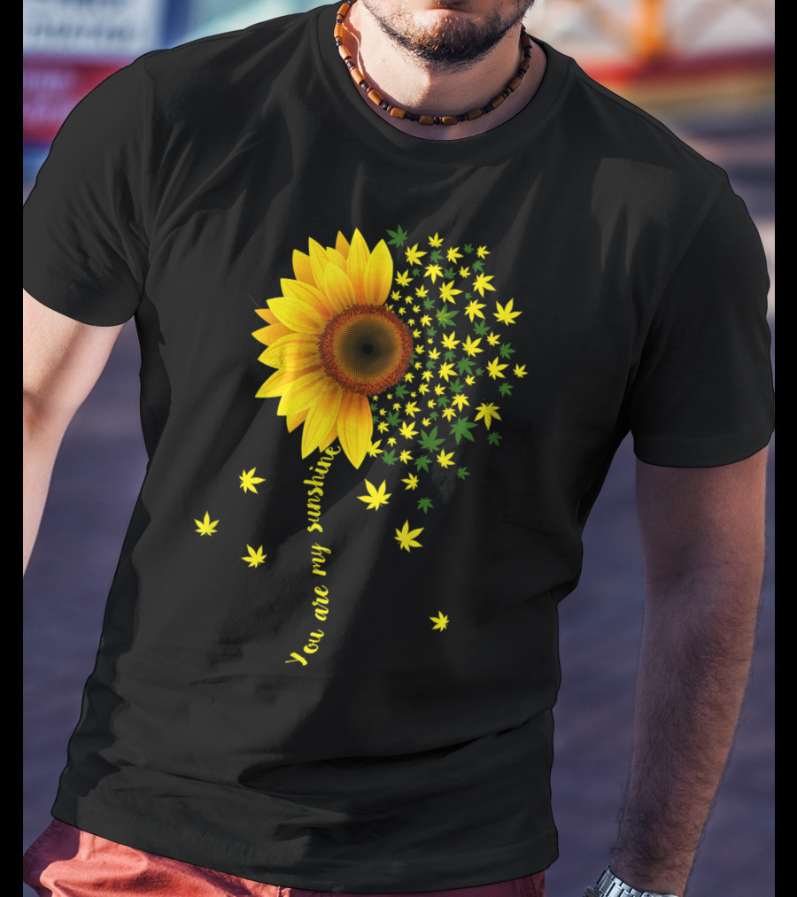 You Are My Sunshine Sunflower Cannabis Weed Leaf Lover Marijuana T-Shirt