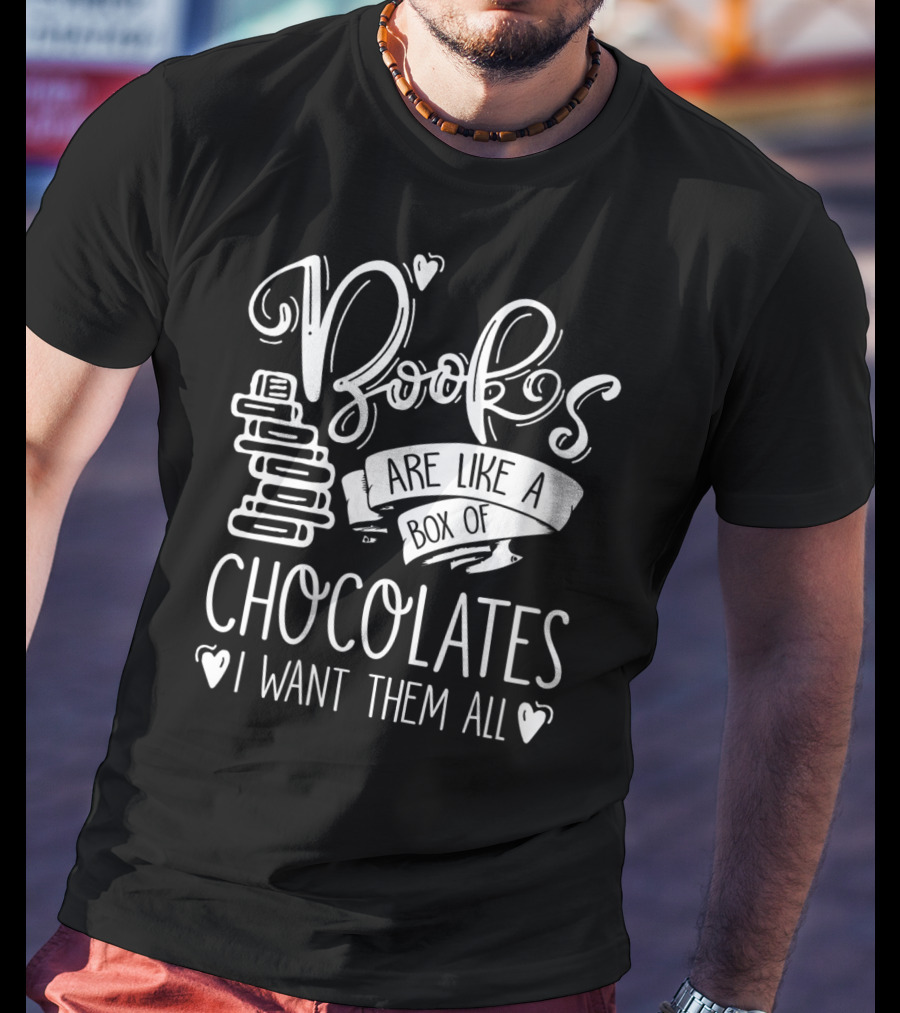 Books Are Like A Box Of Chocolates I Want Them All T-Shirt