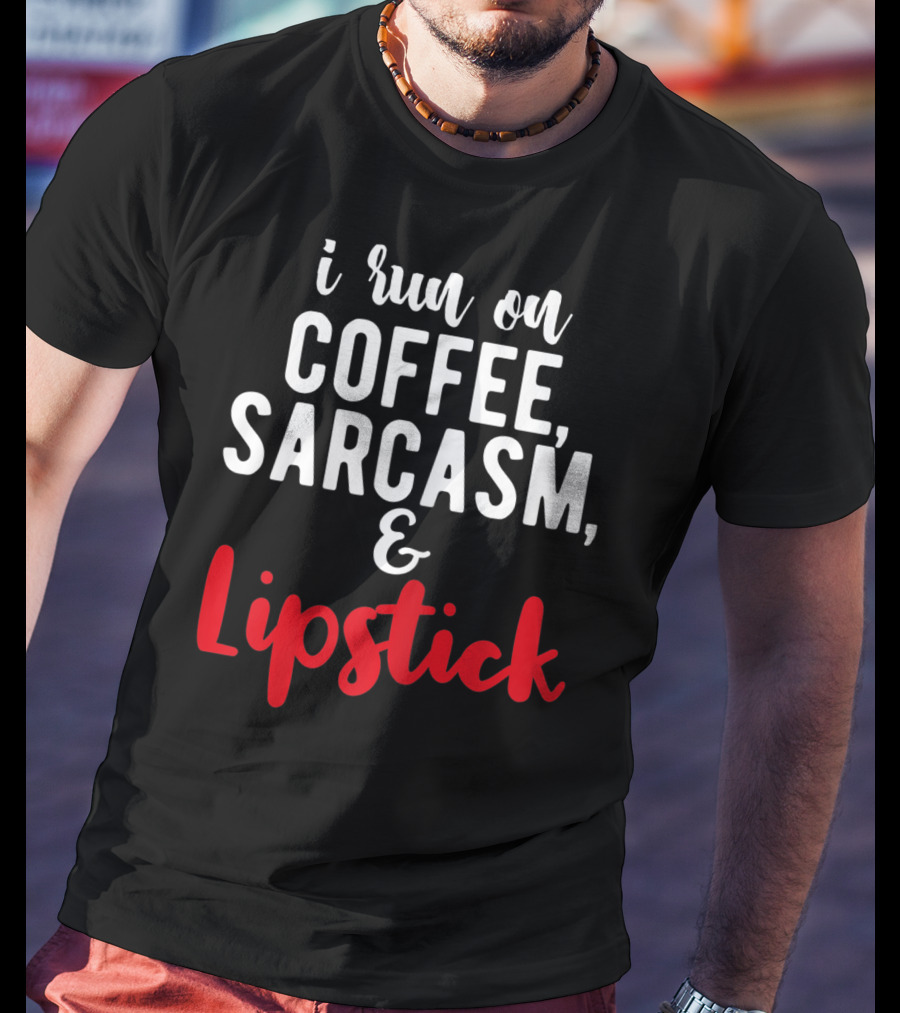 I Run On Coffee Sarcasm Lipstick T-Shirt