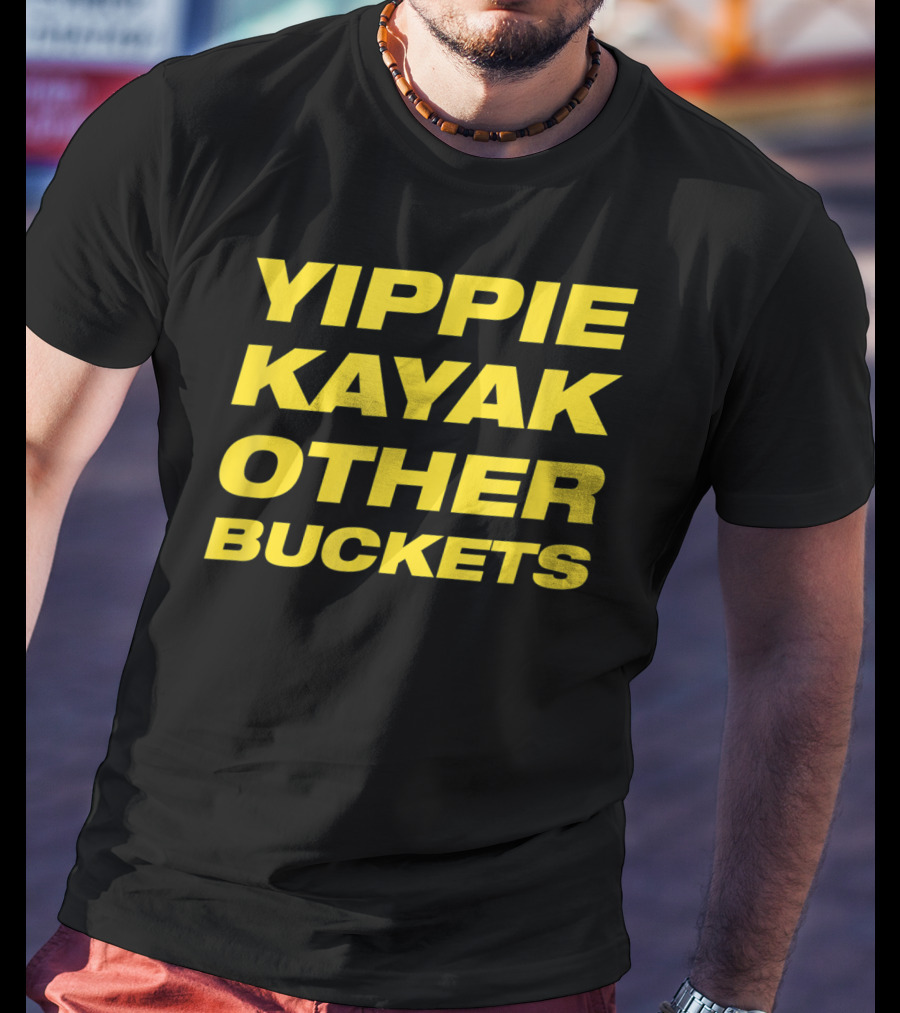 Yippie Kayak Other Buckets Brooklyn Nine-Nine Catchphrase T-Shirt