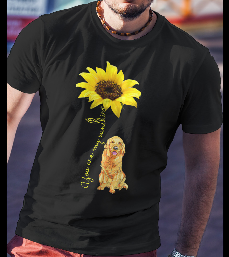 You Are My Sunshine Sunflower With Golden Retriever T-Shirt