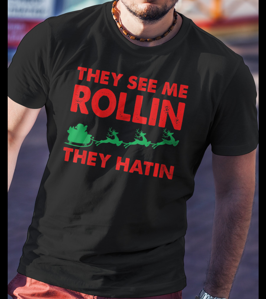 They See Me Rollin Santa Sleigh Reindeer They Hatin T-Shirt