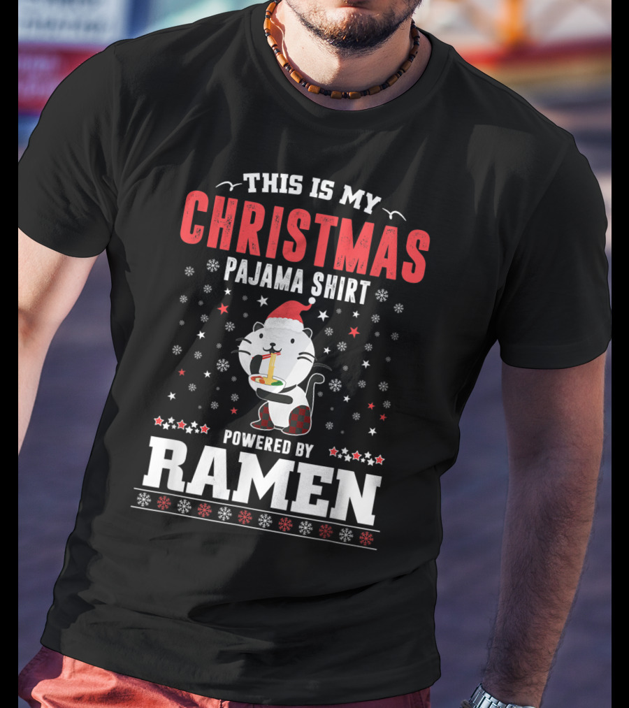 This Is My Christmas Pajama Shirt Powered By Ramen T-Shirt
