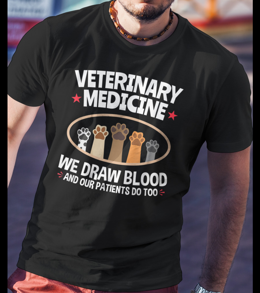 Veterinary Medicine We Draw Blood And Our Patients Do Too Paws T-Shirt