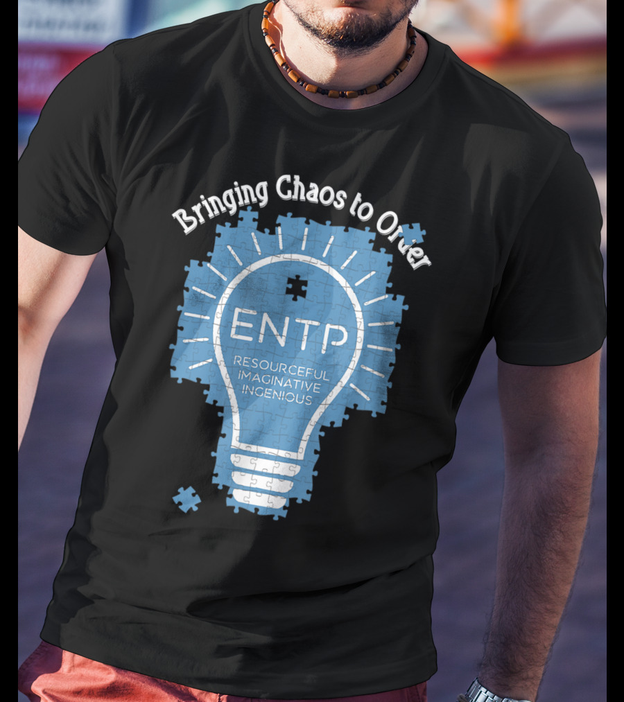 Bringing Chaos To Order ENTP Resourceful Imaginative Ingenious T-Shirt