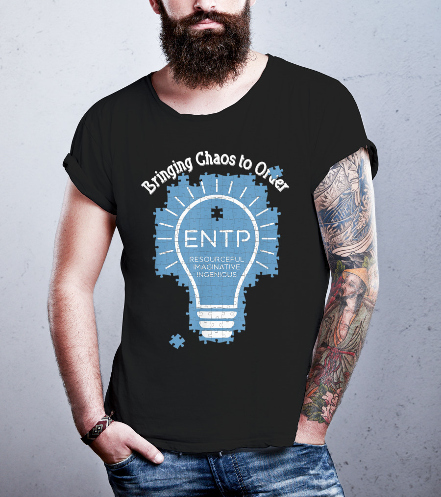 Bringing Chaos To Order ENTP Resourceful Imaginative Ingenious T-Shirt