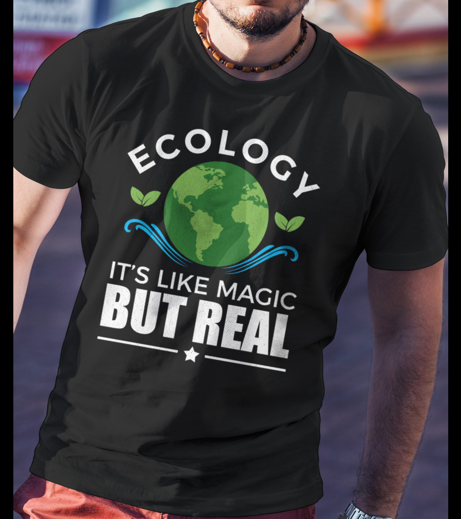 Ecology It's Like Magic But Real T-Shirt