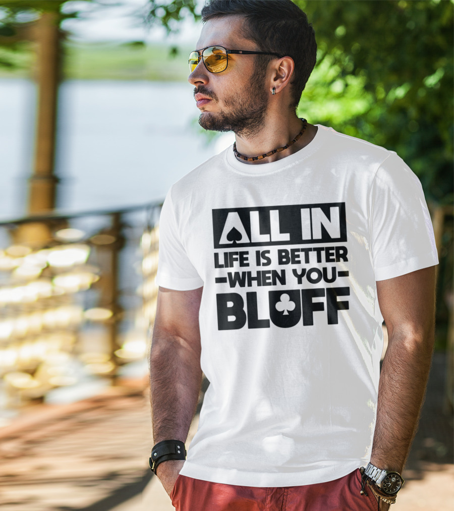 All In Life Is Better When You Bluff Poker Spade Club T-Shirt