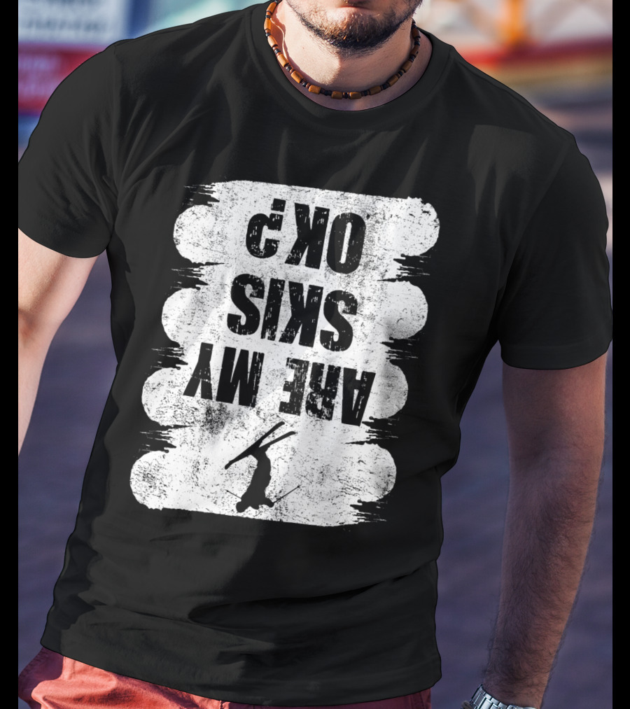 Are My Skis OK Funny Skiing Winter Sports Ski T-Shirt