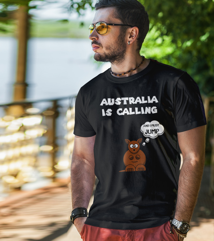 Australia Is Calling And I Must Jump Kangaroo T-Shirt