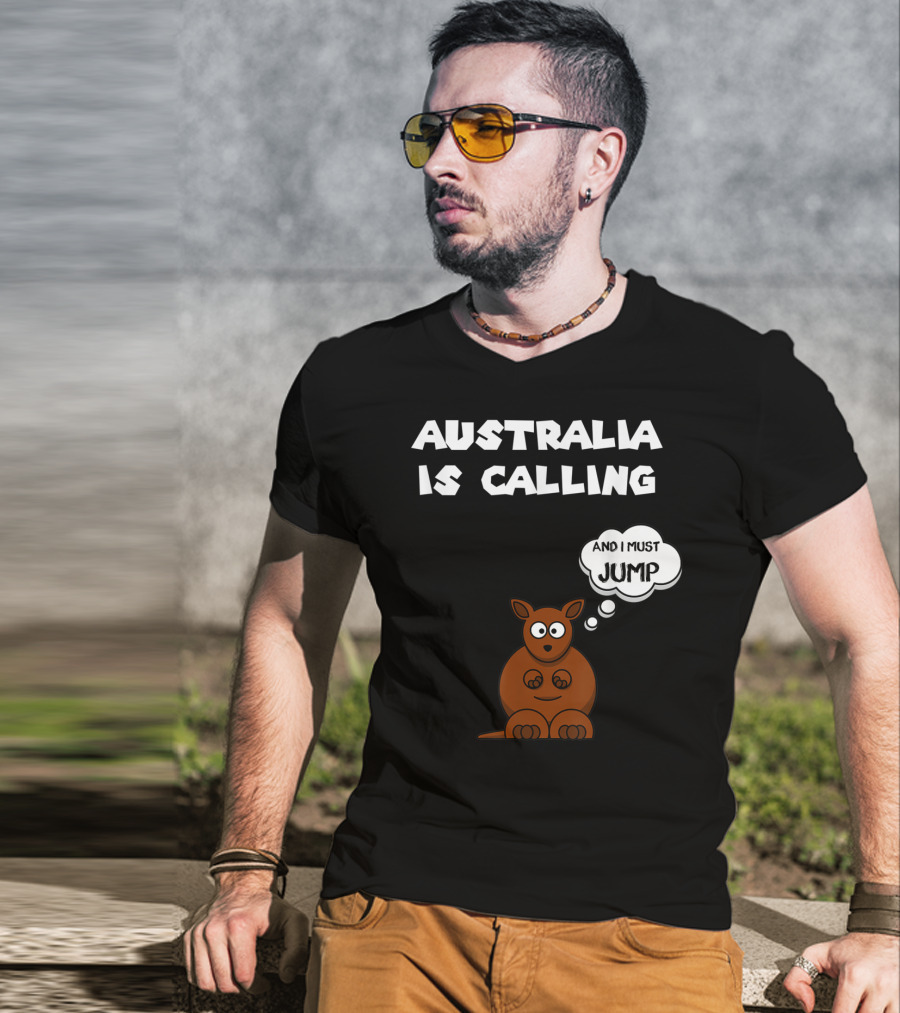 Australia Is Calling And I Must Jump Kangaroo T-Shirt