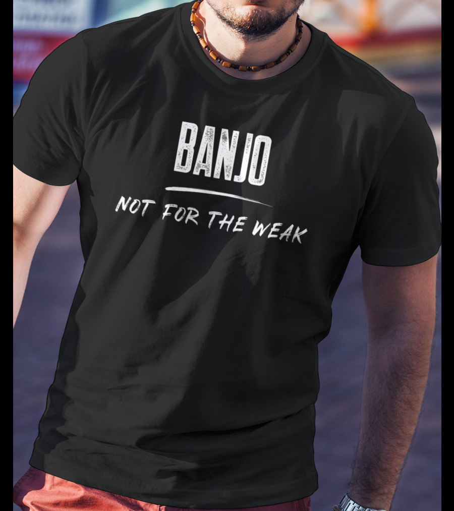 Banjo Not For The Weak Musician Humor T-Shirt