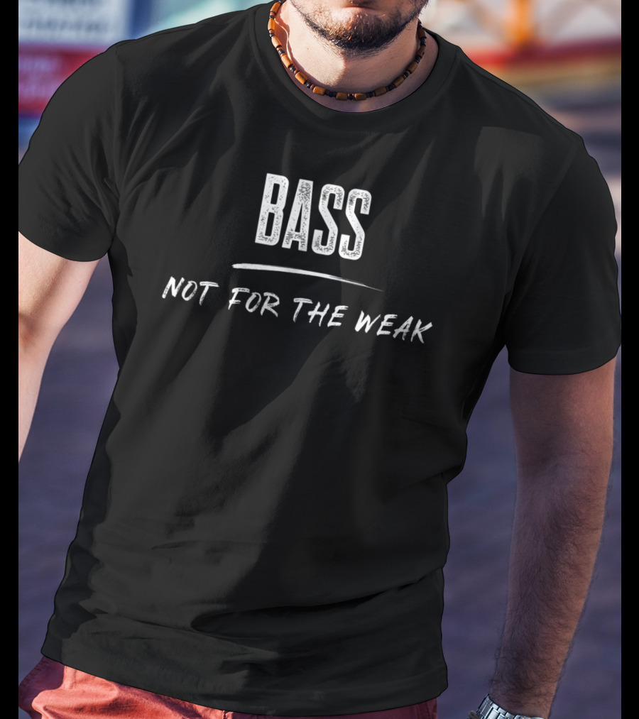 Bassist Bass Not For The Weak Funny Player T-Shirt