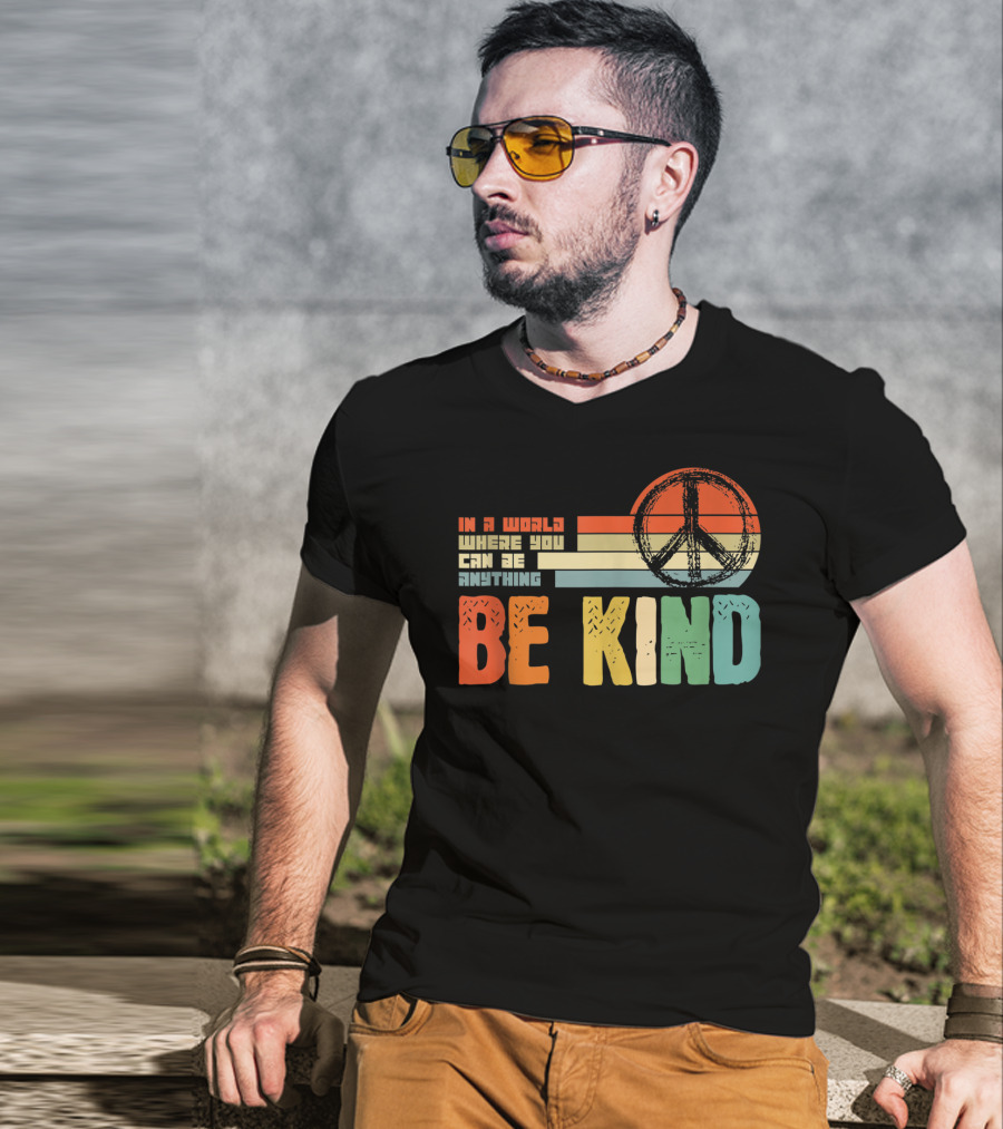 Be Kind In A World Where You Can Be Anything Peace Sign Antibullying Teacher Love T-Shirt